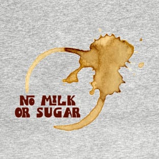 No Milk or Sugar 1 T-Shirt